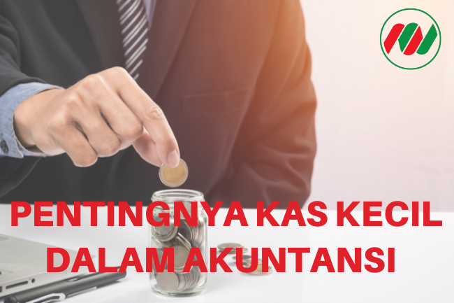 Pentingnya Kas Kecil dalam Akuntansi